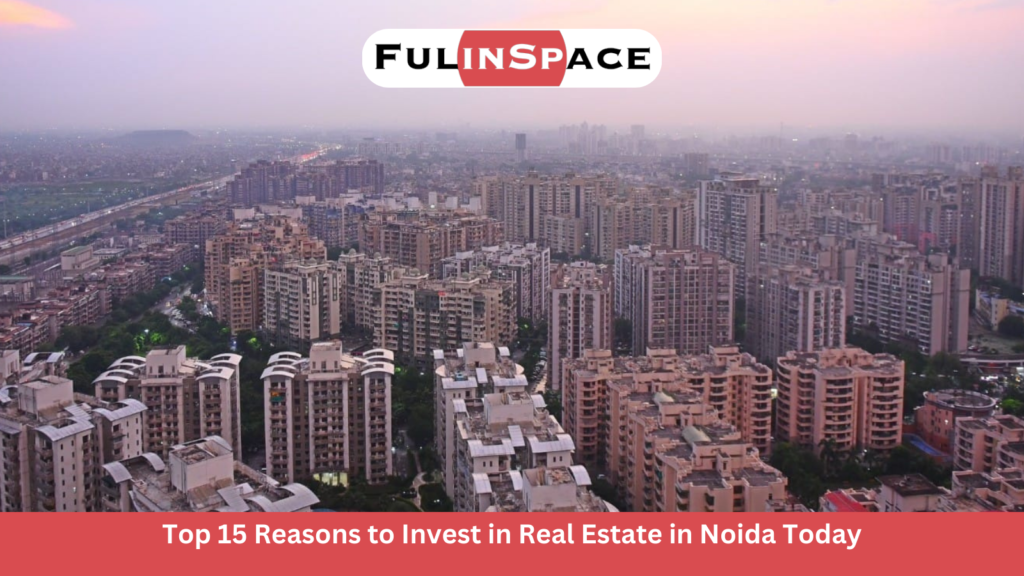 Top 15 Reasons to Invest in Real Estate in Noida Today