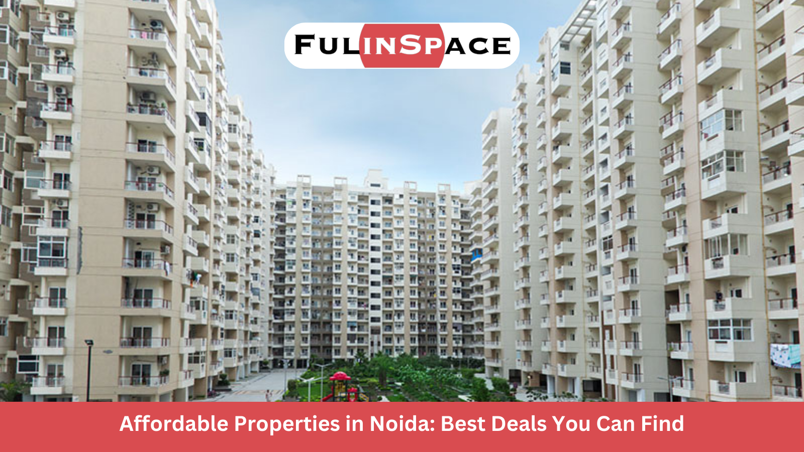 Affordable Properties in Noida: Best Deals You Can Find