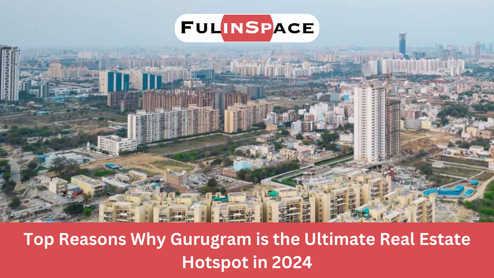 Read more about the article Top Reasons Why Gurugram is the Ultimate Real Estate Hotspot in 2024