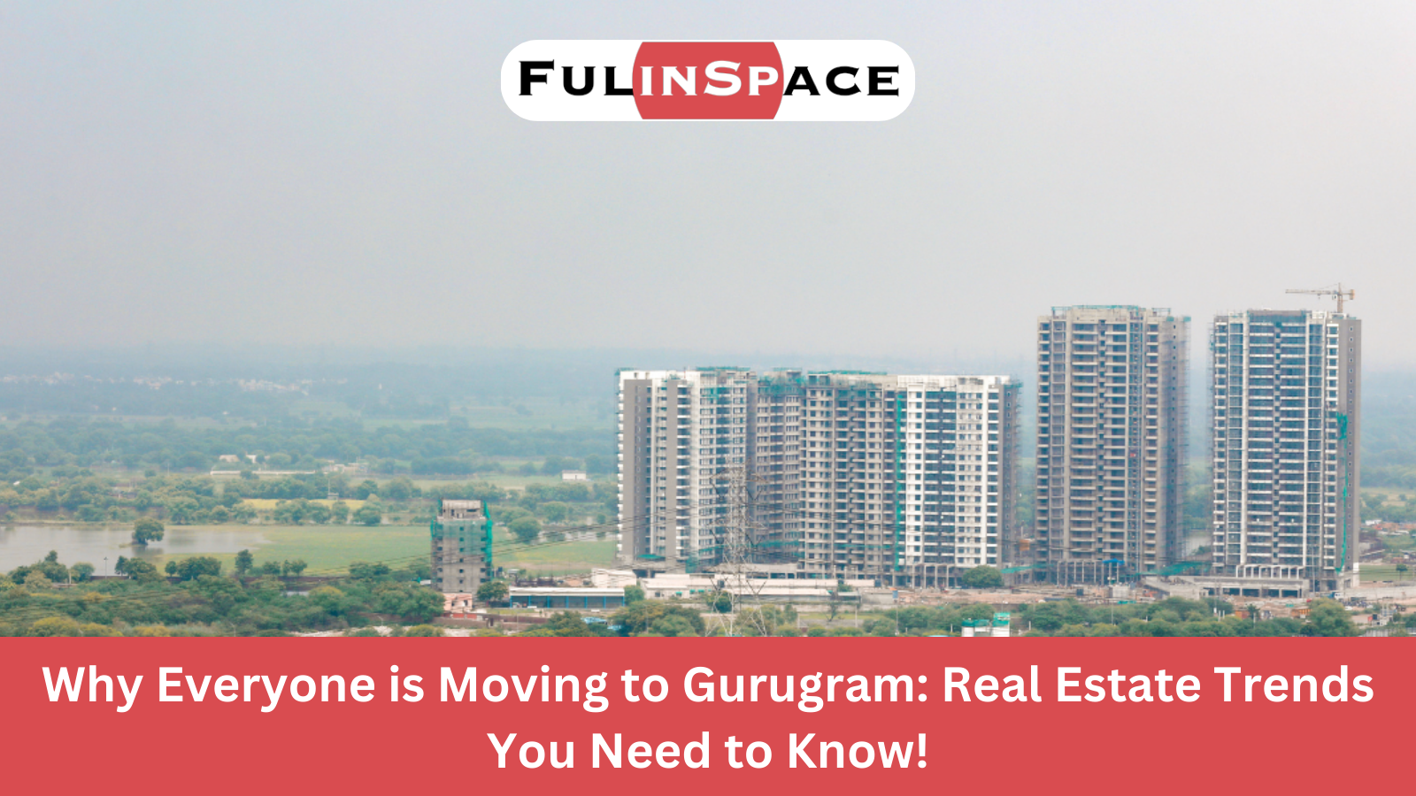 Read more about the article Why Everyone is Moving to Gurugram: Real Estate Trends You Need to Know