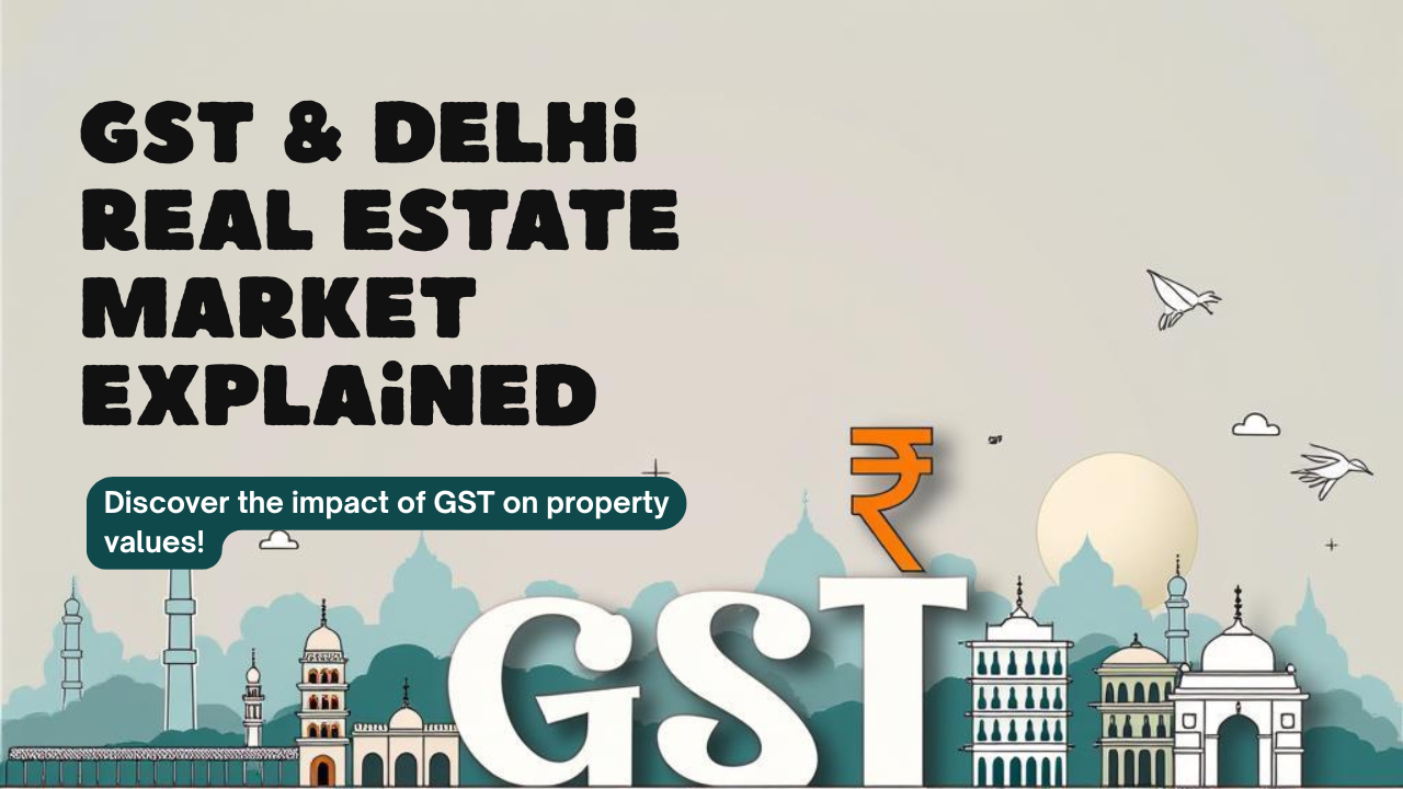 You are currently viewing The Impact of GST on Delhi Real Estate Market