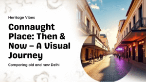 Read more about the article The Transformation of Connaught Place in Delhi Over the Years