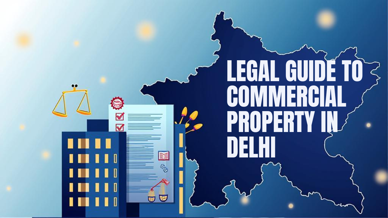 You are currently viewing Legal Aspects of Buying Commercial Property in Delhi