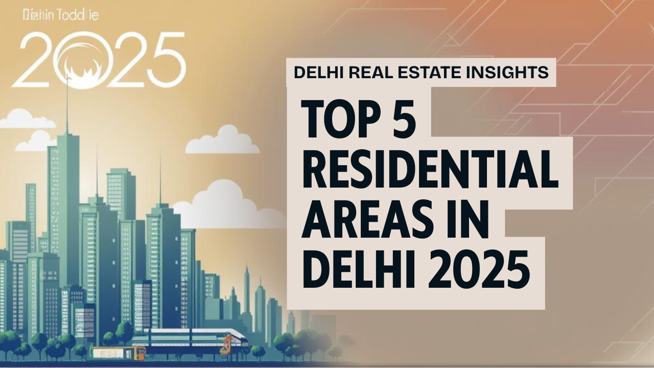 You are currently viewing Top 5 Residential Areas in Delhi for 2025​