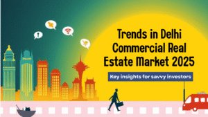 Read more about the article Trends in Delhi Commercial Real Estate Market 2025
